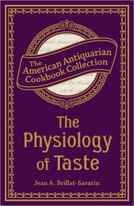 Title: The Physiology of Taste: Or, Transcendental Gastronomy, Author: Jean Anthelme Brillat-Savarin