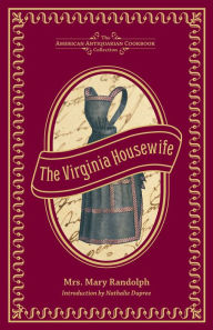 Title: The Virginia Housewife: Or, Methodical Cook, Author: Mary Randolph