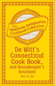 Title: De Witt's Connecticut Cook Book, and Housekeeper's Assistant, Author: N. Orr