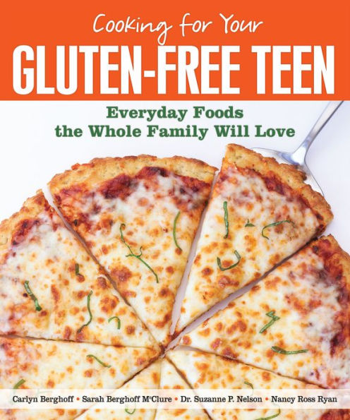 Cooking for Your Gluten-Free Teen: Everyday Foods the Whole Family Will Love