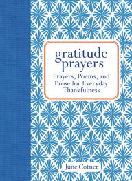 Title: Gratitude Prayers: Prayers, Poems, and Prose for Everyday Thankfulness, Author: June Cotner