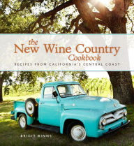 Title: The New Wine Country Cookbook: Recipes from California's Central Coast, Author: Brigit Binns