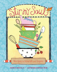 Title: Stir My Soul: Recipes to Nourish and Inspire, Author: Roxie Kelley