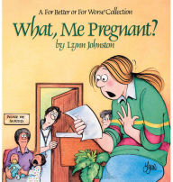 Title: What, Me Pregnant?: A For Better or For Worse Collection, Author: Lynn Johnston