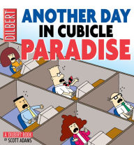 Title: Another Day in Cubicle Paradise: A Dilbert Book, Author: Scott Adams