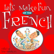 Title: Let's Make Fun of the French, Author: Andrews McMeel Publishing LLC