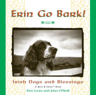 Title: Erin Go Bark!: Irish Dogs and Blessings, Author: Kim Levin