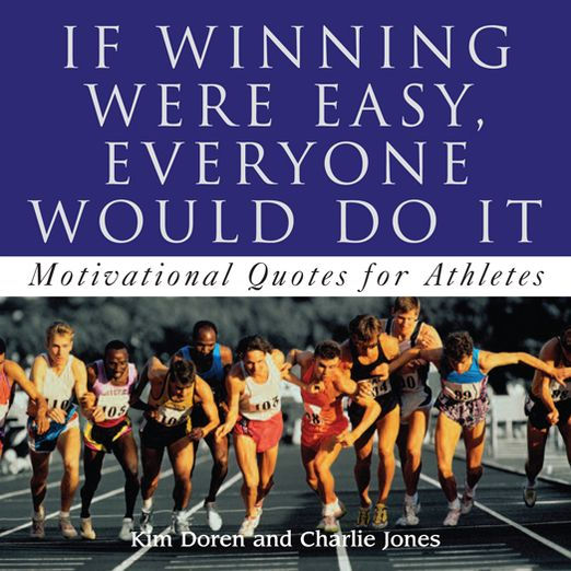 If Winning Were Easy, Everyone Would Do It: Motivational Quotes for Athletes