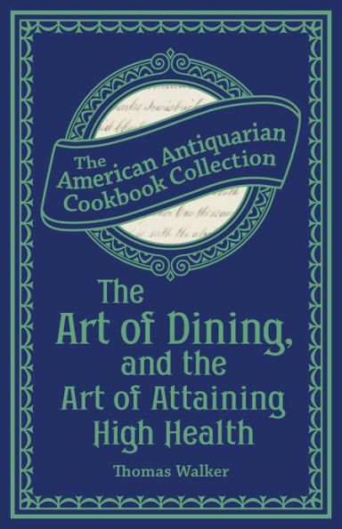 The Art of Dining, and the Art of Attaining High Health: With a Few Hints on Suppers