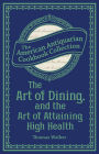 The Art of Dining, and the Art of Attaining High Health: With a Few Hints on Suppers