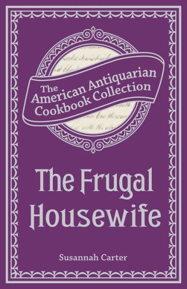 The Frugal Housewife Or, Complete Woman Cook