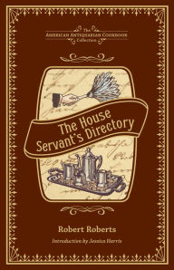 Title: The House Servant's Directory: A Monitor for Private Families, Author: Robert Roberts