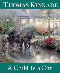 Title: A Child Is a Gift, Author: Thomas Kinkade