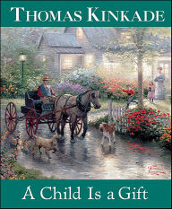 Title: A Child Is a Gift, Author: Thomas Kinkade
