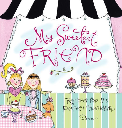 My Sweetest Friend: Recipes for the Perfect Friendship