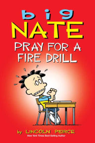 Title: Big Nate: Pray for a Fire Drill, Author: Lincoln Peirce