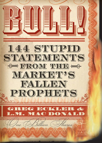 Bull!: 144 Stupid Statements from the Market's Fallen Prophets