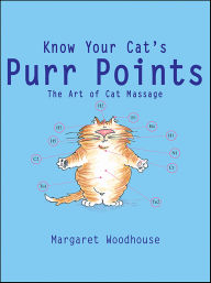 Title: Know Your Cat's Purr Points: The Art of Cat Massage, Author: Margaret Woodhouse