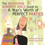 Title: The Recovering Sorority Girls' Guide to a Year's Worth of Perfect Parties, Author: Kristina 
