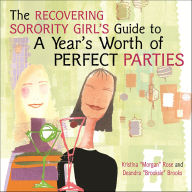 Title: The Recovering Sorority Girls' Guide to a Year's Worth of Perfect Parties, Author: Kristina Morgan Rose