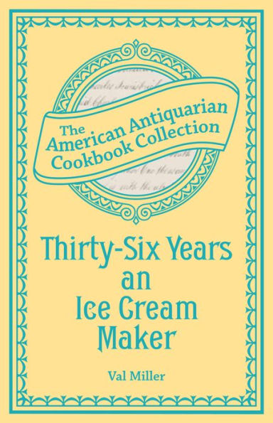 Thirty-Six Years an Ice Cream Maker: Receipts and Pointers
