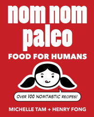Nom Nom Paleo (PagePerfect NOOK Book): Food for Humans