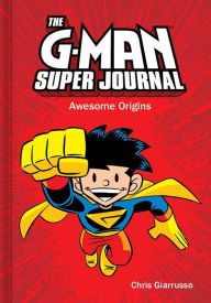 Title: The G-Man Super Journal: Awesome Origins, Author: Chris Giarrusso