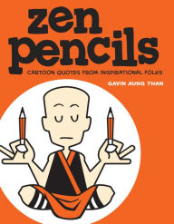 Title: Zen Pencils: Cartoon Quotes from Inspirational Folks, Author: Gavin Aung Than