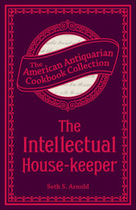 Title: The Intellectual House-keeper: A Series of Practical Questions to His Daughter by a Father, Author: Seth Arnold