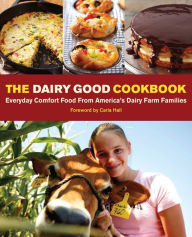 Title: The Dairy Good Cookbook: Everyday Comfort Food from America's Dairy Farm Families, Author: Lisa Kingsley