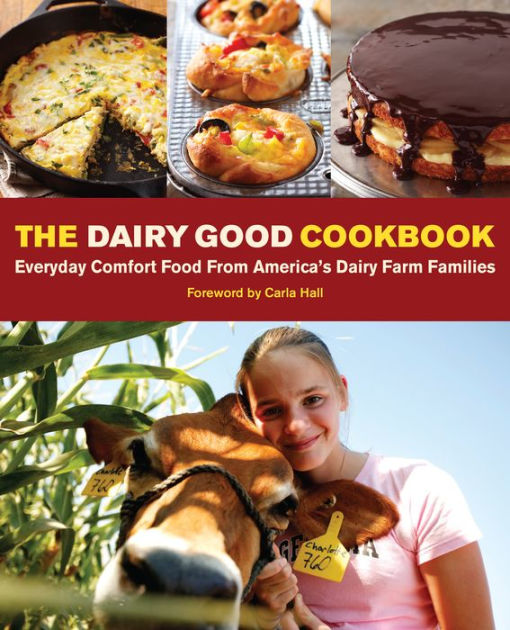 The Dairy Good Cookbook Everyday Comfort Food from America's Dairy
