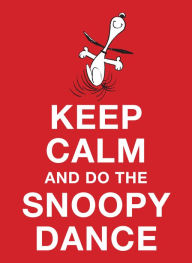 Title: Keep Calm and Do the Snoopy Dance, Author: Charles M. Schulz