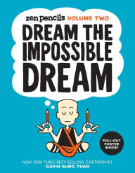 Title: Zen Pencils-Volume Two: Dream the Impossible Dream, Author: Gavin Aung Than