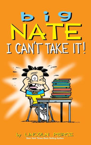 Title: Big Nate: I Can't Take It!, Author: Lincoln Peirce