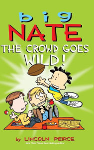 Title: Big Nate: The Crowd Goes Wild!, Author: Lincoln Peirce