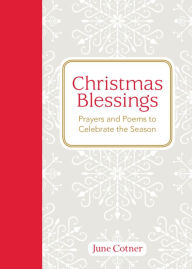 Title: Christmas Blessings: Prayers and Poems to Celebrate the Season, Author: June Cotner