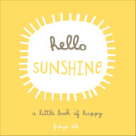 Title: Hello Sunshine: A Little Book of Happy, Author: Freya Ete