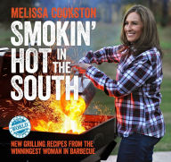 Title: Smokin' Hot in the South: New Grilling Recipes from the Winningest Woman in Barbecue, Author: Melissa Cookston