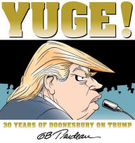 Title: Yuge!: 30 Years of Doonesbury on Trump, Author: G. B. Trudeau