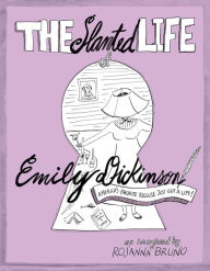 Title: The Slanted Life of Emily Dickinson: America's Favorite Recluse Just Got a Life!, Author: Rosanna Bruno