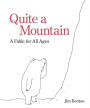 Quite a Mountain: A Fable for All Ages