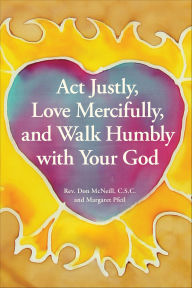 Title: Act Justly, Love Mercifully, and Walk Humbly with Your God, Author: Don McNeill