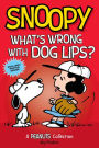 Snoopy: What's Wrong with Dog Lips?: A Peanuts Collection