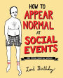 How to Appear Normal at Social Events: And Other Essential Wisdom