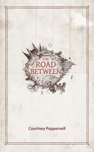 Title: The Road Between, Author: Courtney Peppernell