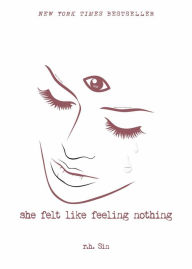 Title: She Felt Like Feeling Nothing, Author: r.h. Sin