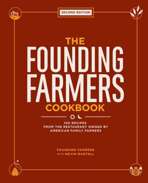 The Founding Farmers Cookbook, Second Edition: 100 Recipes From the Restaurant Owned by American Family Farmers