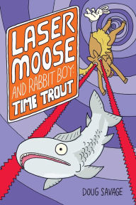 Title: Laser Moose and Rabbit Boy: Time Trout, Author: Doug Savage