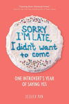 Alternative view 1 of Sorry I'm Late, I Didn't Want to Come: One Introvert's Year of Saying Yes