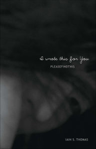 Title: I Wrote This for You, Author: Iain Thomas
